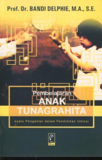 Pembelajaran anak tunagrahita : suatu pengantar dalam pendidikan inklusi