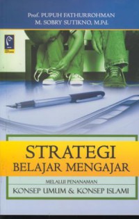 Strategi belajar mengajar : strategi mewujudkan pembelajaran bermakna melalui penanaman konsep umum & konsep islami