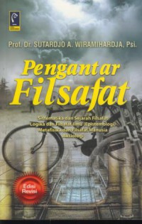 Pengantar filsafat : sistematika dan sejarah filsafat logika dan filsafat ilmu (Epistemologi) metafisika dan filsafat manusia, aksiologi