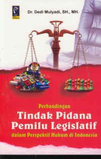 Perbandingan tindak pidana pemilu legislatif : dalam perspektif hukum di Indonesia