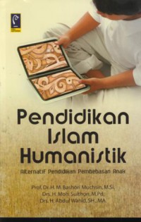 Pendidikan islam humanistik : alternatif pendidikan pembebasan anak