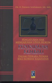 Pengaturan hak mengajukan upaya hukum peninjauan kembali dalam perkara pidana baagi korban kejahatan