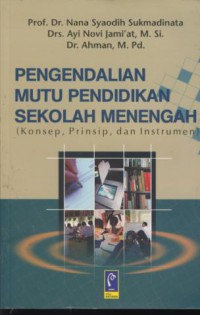 Pengendalian mutu pendidikan sekolah menengah : konsep, prinsip, dan instrumen