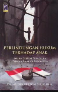 Perlindungan hukum terhadap anak dalam sistem peradilan pidana anak di Indonesia