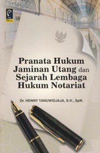 Pranata hukum jaminan utang dan sejarah lembaga hukum notariat