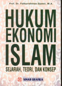 Hukum ekonomi islam : sejarah, teori, dan konsep