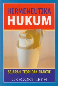 Hermeneutika hukum : sejarah, toeri, dan praktik