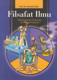 Filsafat ilmu : mengurai ontologi, epistemologi dan aksiologi pengetahuan