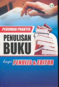 Pedoman praktis penulisan buku bagi penulis & editor