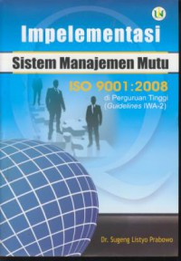 Implementasi sistem manajemen mutu iso 9001 : 2008 di perguruan tinggi (guidelines iwa-2)