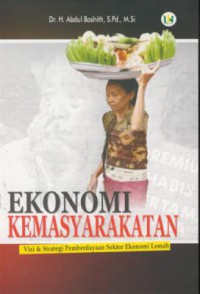 Ekonomi kemasyarakatan : visi & strategi pemberdayaan sektor ekonomi lemah