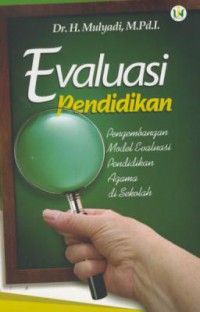 Evaluasi pendidikan : pengembangan model evaluasi agama di sekolah