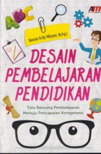 Desain pembelajaran pendidikan : tata rancang pembelajaran menuku pencapaian kompetensi