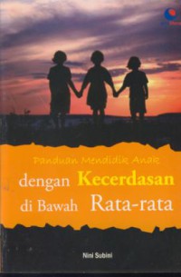 Panduan mendidik anak dengan kecerdasan di baah rata-rata