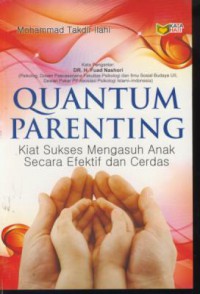 Quantum Parenting : kiat sukses mengasuh anak secara efektif dan cerdas