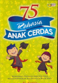 75 rahasia anak cerdas : mengenali potensi & strategi mengembangkan kecerdasan buah hati