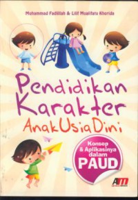 Pendidikan karakter anak usia dini : konsep & aplikasinya dalam paud