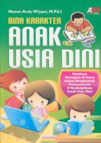 Bina anak usia dini : panduan orang tua dalam membentuk kemandirian & kedisplinan anak usia dini