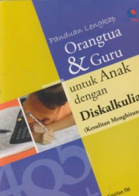 Panduan lengkap orang tua & guru : untuk anak dengan diskalkulia (Kesulitan Menghitung)