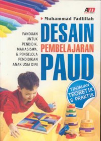 Desain pembelajaran paud : tinjauan teoretik & praktik (panduan untuk pendidik, mahasiswa, & pengelola pendidikan anak usia dini)