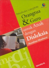 Panduan lengkap orang tua & guru :untuk anak dengan Disleksia (Kesulitan Membaca)