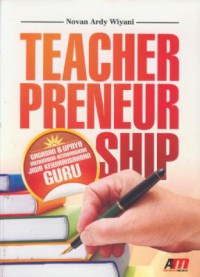 TeacheRpreneurship : gagasan & upaya menumbuh-kembangkan jiwa kewirausahaan guru