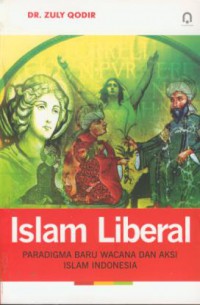 Islam liberal : paradigma baru wacana dan aksi islam Indonesia