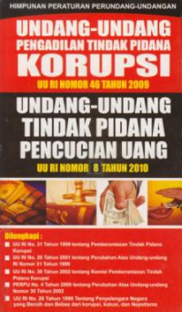 Undang-undang pengadilan tindak pidana korupsi UU RI nomor 46 tahun 2009 : undang-undang tindak pidana pencucian uang UU RI nomor 8 tahun 2010