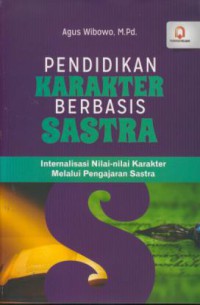 Pendidikan karakter berbasis sastra : internalisasi nilai-nilai karakter melalui pengajaran sastra