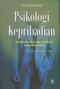 Psikologi kepribadian : paradigma filosofis, tipologis, psikodinamik dan organismik-holistik