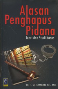 Alasan penghapus pidana : teori dan studi kasus