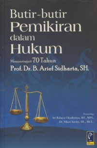 Butir-butir pemikiran dalam hukum : memperingati 70 tahun Prof. Dr. B. Arief Sidharta, SH