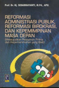Reformasi Administrasi Publik  Reformasi Administrasi Birokrasi  Dan Kepemimpinan Masa Depan