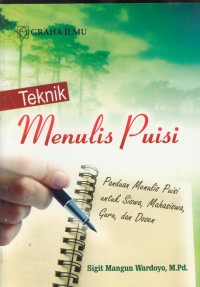 Teknik menulis puisi : panduan menulis puisi untuk siswa, mahasiswa, guru, dan dosen