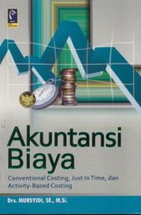 Akuntasi biaya : conventional costing, just in time, dan activity-based costing