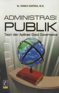 Administrasi Publik teori dan aplikasi good governance