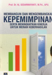 Membangun dan mengembangkan kepemimpinan serta meningkatkan kinerja untuk meraih keberhasilan