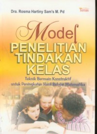 Model penelitian tindakan kelas : teknik bermain konstruktif untuk peningkatan hasil belajar matematika