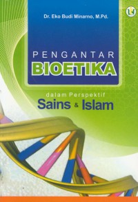 Pengantar bioetika dalam perseptif sains & islam