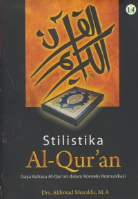 Stilistika Al-Qur'an : gaya bahasa Al-qur'an dalam konteks komunikasi