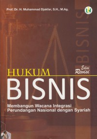 Hukum bisnis : membangun wacana integrasi perundangan Nasional dengan syariah