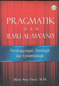 Pragmatik dan ilmu al-ma'anit : persinggungan ontologik dan epistemologik