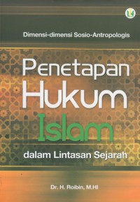 Dimensi-dimensi sosio-antropologis : penetapan hukum islam : dalam lintasan sejarah