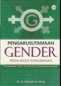 Pengarusutamaan gender pada basis keagamaan : pendekatan islam, struktur, & konstruksi sosial