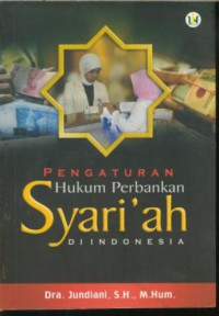 Pengaturan hukum perbankan syari'ah di Indonesia