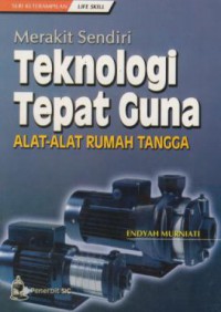 Merakit sendiri teknologi tepat guna : alat-alat rumah tangga