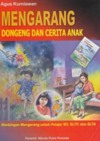 Mengarang dogeng dan cerita anak : bimbingan mengarang untuk pelajar SD, SLTA, dan SLTA