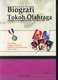 Kumpulan biografi tokoh olahraga : penerima penghargaan di Jawa Timur tahun 2006