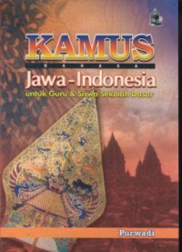 Kamus bahasa Jawa-Indonesia : untuk guru & siswa sekolah dasar