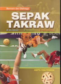 Sepak takraw : sejarah, teknik, peraturan